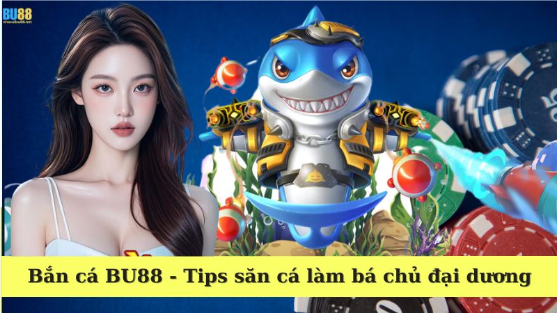 Game bắn cá BU88 đổi thưởng hấp dẫn