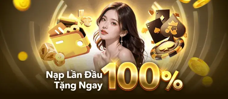 Khuyến mãi tặng 100% lần nạp đầu tiên